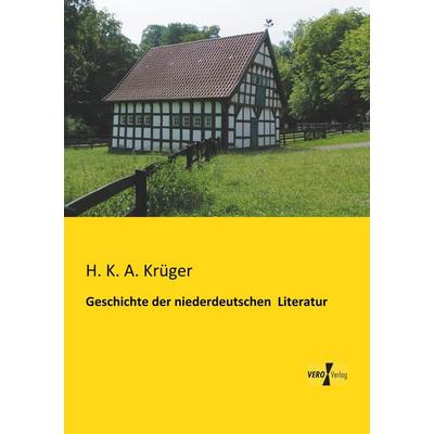 Geschichte der niederdeutschen Literatur, Taschenbuch von H. K. A. Krüger, BoD - Books on Demand, 978-3-95610-759-7