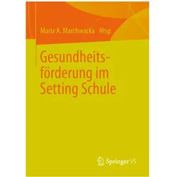 Gesundheitsförderung im Setting Schule, Fachbücher von Maria A. Marchwacka