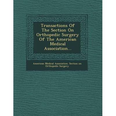 Transactions of the Section on Orthopedic Surgery of the American Medical Association..., von , Saraswati Press, 978-1-249-61580-4
