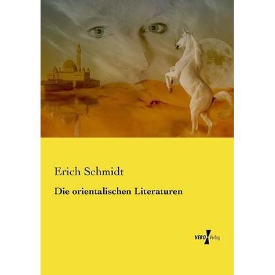 Die orientalischen Literaturen, Taschenbuch von Erich Schmidt, Vero Verlag, 978-3-7372-2463-5