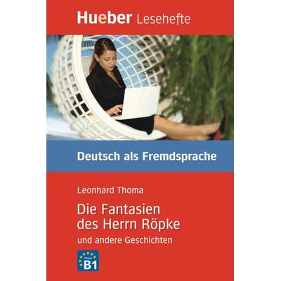 Die Fantasien des Herrn Röpke und andere Geschichten, Geheftet von Leonhard Thoma, Hueber, 978-3-19-301670-6