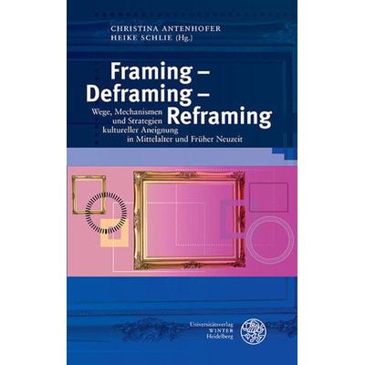Framing – Deframing – Reframing, Gebundene Ausgabe von , Universitätsverlag Winter GmbH Heidelberg, 978-3-8253-9517-9