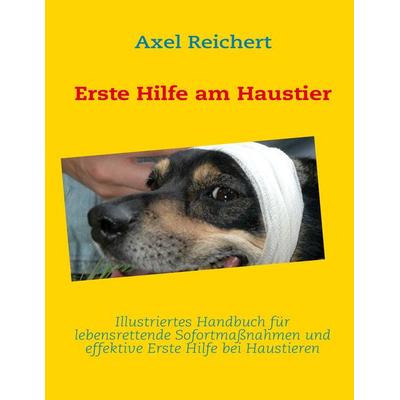Erste Hilfe am Haustier, Taschenbuch von Axel Reichert, BoD – Books on Demand, 978-3-8391-3042-1