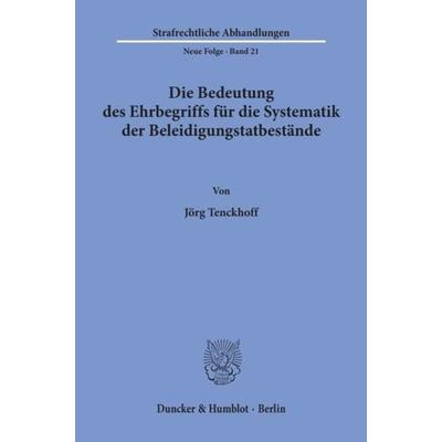 Die Bedeutung des Ehrbegriffs für die Systematik der Beleidigungstatbestände., Taschenbuch von Jörg Tenckhoff, Duncker & Humblot, 978-3-428-03238-9