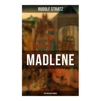 Madlene (Historischer Roman), Taschenbuch von Rudolf Stratz, Musaicum Books, 978-80-272-6251-9