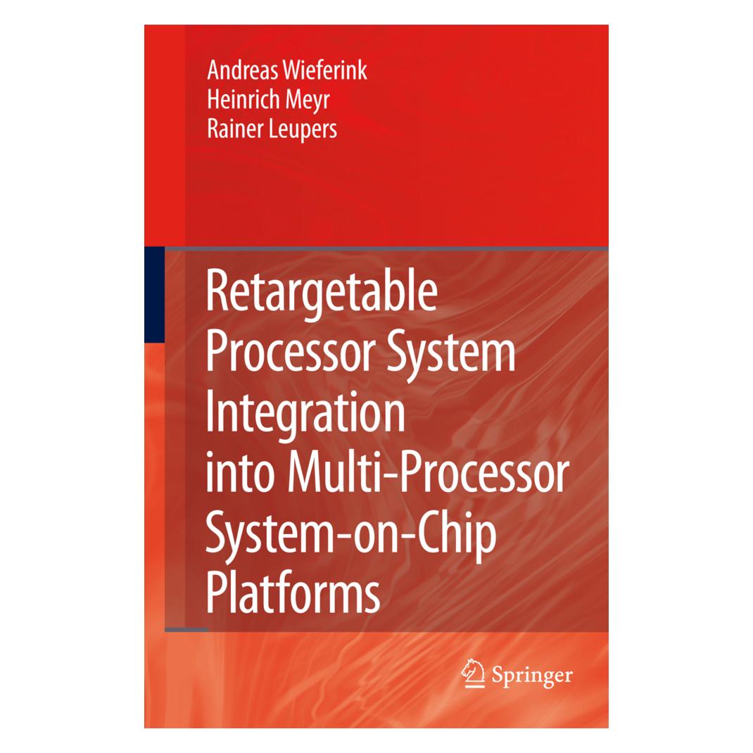 Springer Retargetable Processor System Integration into Multi-Processor System-on-Chip Platforms (Englisch, Softcover, Andreas Wieferink, Heinrich Meyr, Rainer Leupers) (8628624)