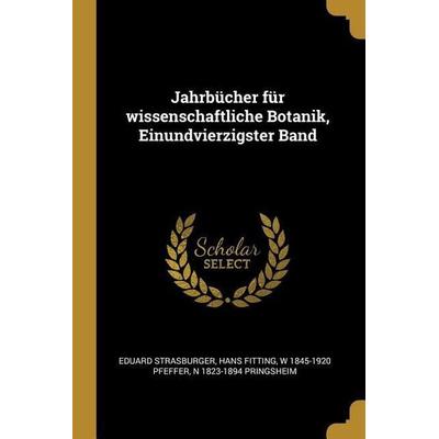 Jahrbücher Für Wissenschaftliche Botanik, Einundvierzigster Band, Taschenbuch von Eduard Strasburger,Hans Fitting,W. Pfeffer, Creative Media Partners,
