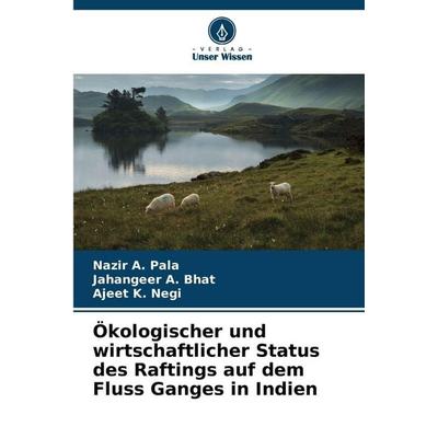 Ökologischer und wirtschaftlicher Status des Raftings auf dem Fluss Ganges in Indien, Taschenbuch von Nazir A. Pala,Jahangeer A. Bhat,Ajeet K. Negi,