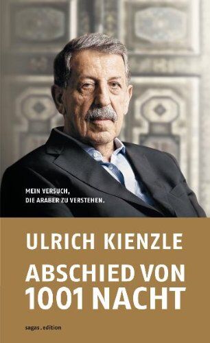 Ulrich Kienzle - Abschied von 1001 Nacht. Mein Versuch, die Araber zu verstehen - Preis vom 09.10.2026 07:28:09 h
