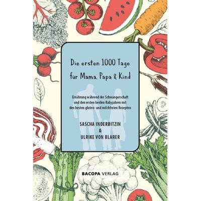 Die ersten 1000 Tage für Mama, Papa und Kind., Gebundene Ausgabe von Sascha Inderbitzin,von Ulrike Blarer, Bacopa, 978-3-99114-014-6