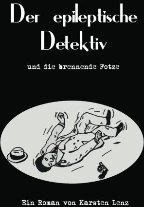 Karsten Lenz - Der epileptische Detektiv und die brennende Fotze - Preis vom 09.10.2026 07:28:09 h