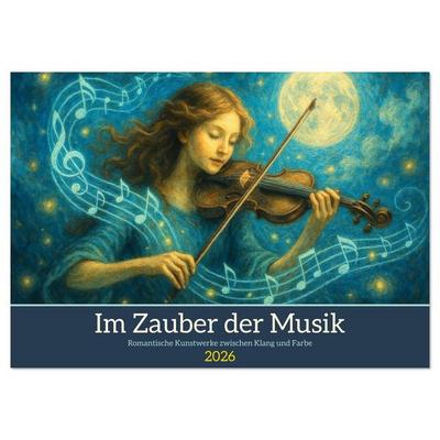 Im Zauber der Musik - Romantische Kunstwerke zwischen Klang und Farbe (Wandkalender 2026 DIN A3 quer), CALVENDO Monatskalender