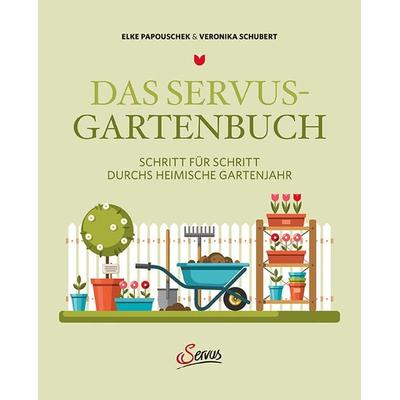 Das Servus-Gartenbuch, Gebundene Ausgabe von Elke Papouschek,Veronika Schubert, Servus, 978-3-7104-0180-0