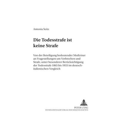 «Die Todesstrafe ist keine Strafe», Taschenbuch von Antonia Seitz, Peter Lang GmbH, Internationaler Verlag der Wissenschaften, 978-3-631-50498-7
