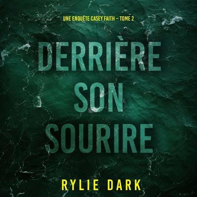 Derrière son sourire (Une enquête Casey Faith – Tome 2) - Rylie Dark, Audio, 9798261410447