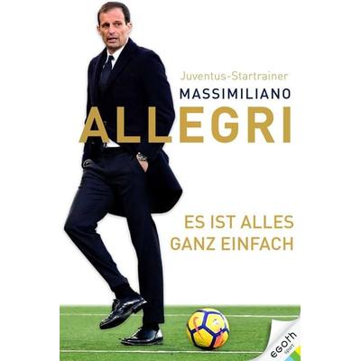 Es ist alles ganz einfach, Gebundene Ausgabe von Massimiliano Allegri, Egoth-Verlag, 978-3-903376-18-2
