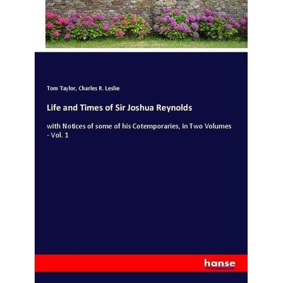 Life and Times of Sir Joshua Reynolds, Taschenbuch von Tom Taylor,Charles R. Leslie, Hansebooks, 978-3-337-98110-5