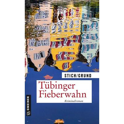 Tübinger Fieberwahn, Taschenbuch von Maria Stich,Wolfgang Grund, Gmeiner-Verlag