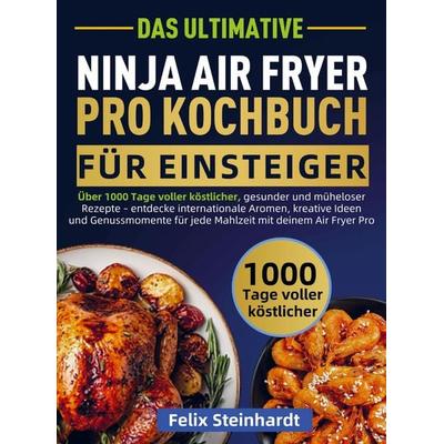 Das Ultimative Ninja Air Fryer Pro Kochbuch für Einsteiger, Taschenbuch von Felix Steinhardt, Bookmundo, 978-94-038-4733-7