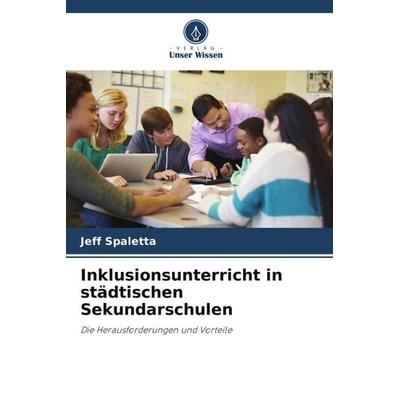 Inklusionsunterricht in städtischen Sekundarschulen, Taschenbuch von Jeff Spaletta, Verlag Unser Wissen, 978-620-5-41839-0