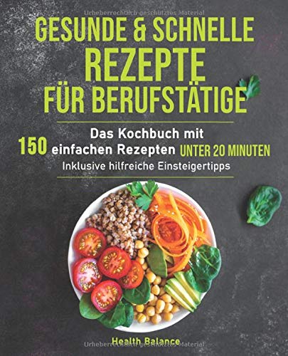 Health Balance - Gesunde und schnelle Rezepte für Berufstätige: Das Kochbuch mit 150 einfachen Rezepten unter 20 Minuten inklusive hilfreichen Einsteigertipps (Gesunde Ernährung für Berufstätige, Band 1) - Preis vom 11.10.2026 03:10:56 h