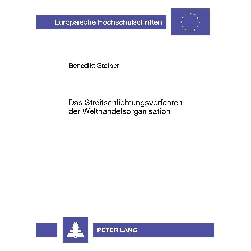 Peter Lang Das Streitschlichtungsverfahren der Welthandelsorganisation (Deutsch, Softcover, Benedikt Stoiber) (35141870)