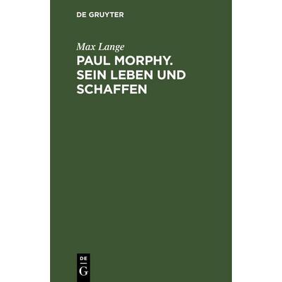 Paul Morphy. Sein Leben und Schaffen, Gebundene Ausgabe von Max Lange, De Gruyter Mouton, 978-3-11-260135-8