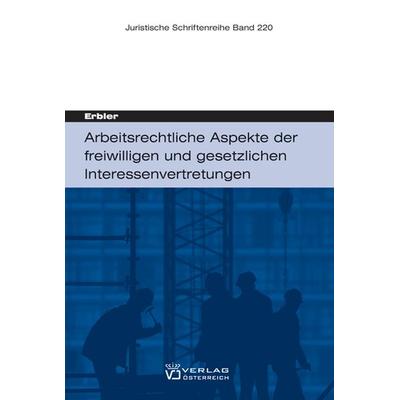Arbeitsrechtliche Aspekte der freiwilligen und gesetzlichen Interessenvertretungen, Paperback von Claudia Erbler, Verlag Österreich, 978-3-7046-5047-4
