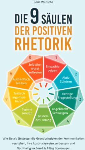 Boris Wünsche - Die 9 Säulen der positiven Rhetorik: Wie Sie als Einsteiger die Grundprinzipien der Kommunikation verstehen, Ihre Ausdrucksweise verbessern und nachhaltig im Beruf & Alltag überzeugen - Preis vom 09.10.2026 07:28:09 h