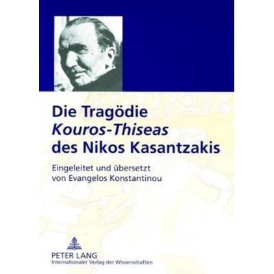 Die Tragödie Kouros-Thiseas des Nikos Kasantzakis, Taschenbuch von , Peter Lang GmbH, Internationaler Verlag der Wissenschaften, 978-3-631-56759-3