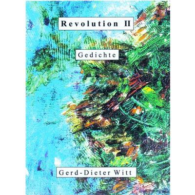 Revolution II, Gebundene Ausgabe von Gerd-Dieter Witt, Witt, Gerd-Dieter, 978-3-00-022974-9