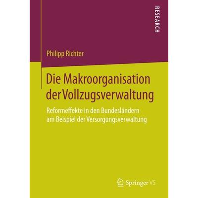 Die Makroorganisation der Vollzugsverwaltung, Taschenbuch von Philipp Richter, Springer Fachmedien Wiesbaden GmbH, 978-3-658-09166-8