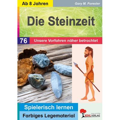 Die Steinzeit / Unsere Vorfahren näher betrachtet, Taschenbuch von Gary M. Forester, KOHL VERLAG Der Verlag mit dem Baum, 978-3-9855886-0-2