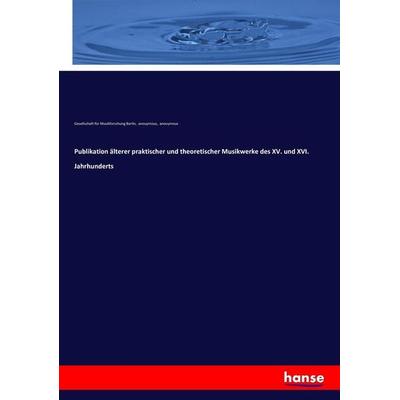 Publikation älterer praktischer und theoretischer Musikwerke des XV. und XVI. Jahrhunderts, Taschenbuch von Anouymous, Hansebooks, 978-3-7434-1310-8