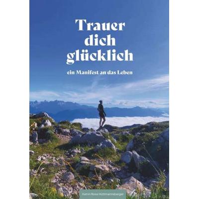 Trauer dich glücklich, Gebundene Ausgabe von Katrin Rosa Hüttmannsberger, Buchschmiede, 978-3-99181-772-7