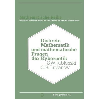 Diskrete Mathematik und Mathematische Fragen der Kybernetik, Taschenbuch von S.V. Jablinski,Lupanow,Burosch, Springer Basel, 978-3-0348-5544-0