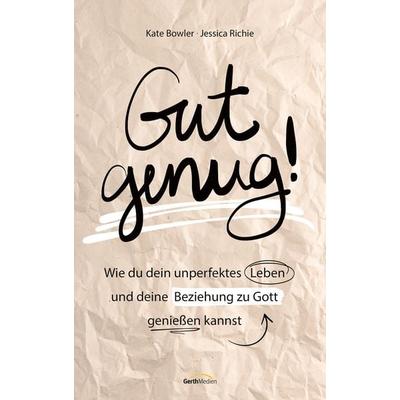 Gut genug!, Taschenbuch von Kate Bowler,Jessica Richie, Gerth Medien, 978-3-95734-964-4