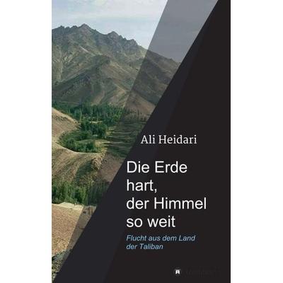 Die Erde hart, der Himmel so weit, Taschenbuch von Ali Heidari, Tredition, 978-3-7497-9629-8