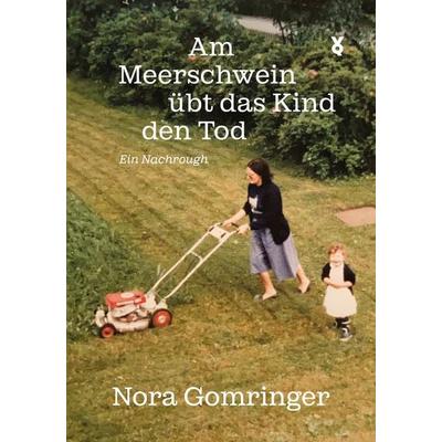 Am Meerschwein übt das Kind den Tod, Gebundene Ausgabe von Nora Gomringer,Voland & Quist, Verlag Voland & Quist, 978-3-86391-461-5