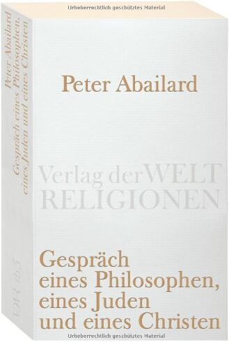 Peter Abaelard - Gespräch eines Philosophen, eines Juden und eines Christen: Lateinisch-deutsch (Verlag der Weltreligionen Taschenbuch) - Preis vom 10.10.2026 11:48:34 h