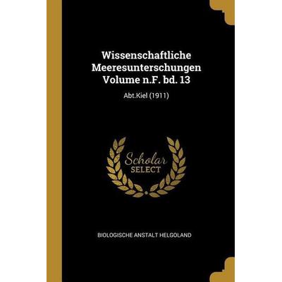 Wissenschaftliche Meeresunterschungen Volume N.F. Bd. 13: Abt.Kiel (1911), Taschenbuch von Biologische Anstalt Helgoland, Creative Media Partners,