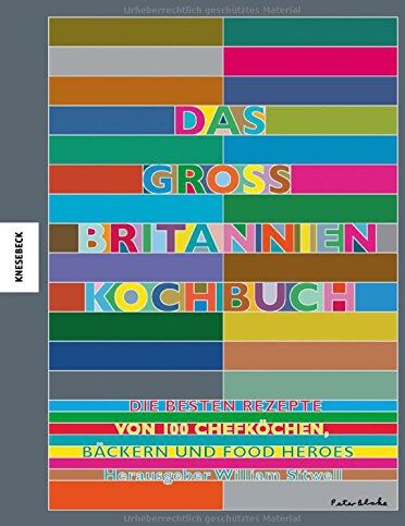 William Sitwell - Das Großbritannien Kochbuch: Die besten Rezepte von 100 Köchen, Bäckern und Food Heroes (Jamie Oliver, Nigel Slater, Gill Meller, Yotam Ottolenghi, Nigella Lawson uvm.) - Preis vom 10.10.2026 11:48:34 h