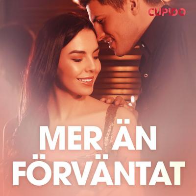 Mer än förväntat – erotiska noveller - Cupido, Audio, 9788726893656