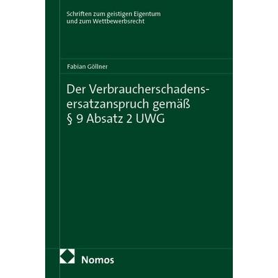 Der Verbraucherschadensersatzanspruch gemäß § 9 Absatz 2 UWG, Taschenbuch von Fabian Göllner, Nomos, 978-3-7560-2023-2