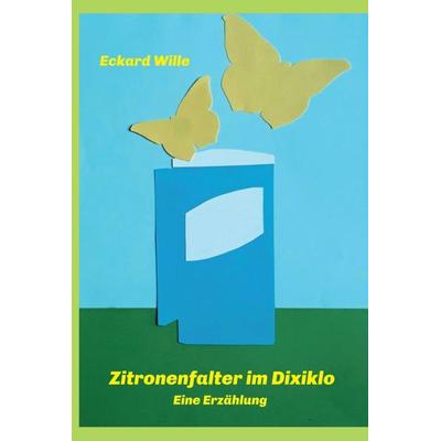 Zitronenfalter im Dixiklo, Gebundene Ausgabe von Eckard Wille, Tredition, 978-3-7482-6292-3