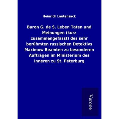 Baron G. de S. Leben Taten und Meinungen (kurz zusammengefasst) des sehr berühmten russischen Detektivs Maximow Beamten zu besonderen Aufträgen im