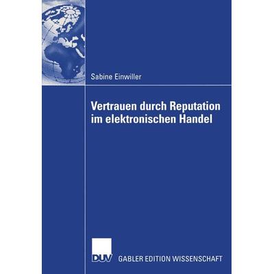 Vertrauen durch Reputation im elektronischen Handel, Taschenbuch von Sabine Einwiller, Deutscher Universitätsverlag, 978-3-8244-7865-1