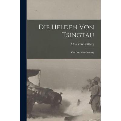Die Helden Von Tsingtau, Taschenbuch von Otto Gottberg, Legare Street Press, 978-1-01-650606-9