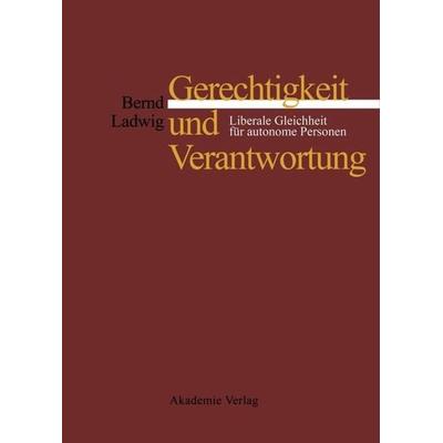 Gerechtigkeit und Verantwortung, Gebundene Ausgabe von Bernd Ladwig, De Gruyter, 978-3-05-003508-6