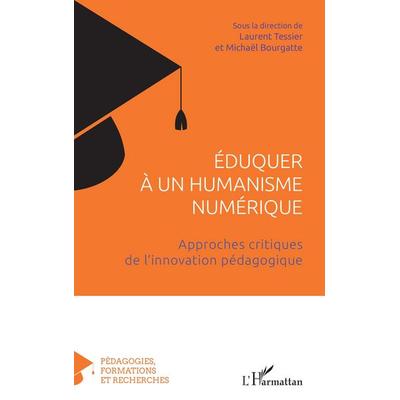 Éduquer à un humanisme numérique, Taschenbuch von Tessier Laurent, Harmattan, 978-2-336-53176-2